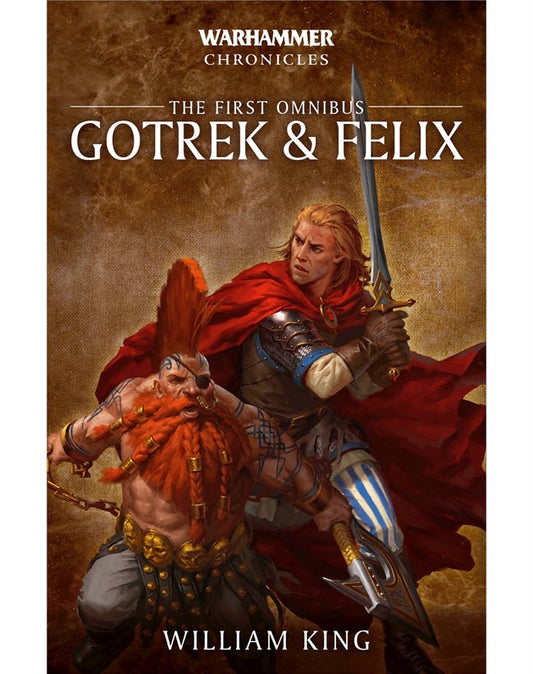 WARHAMMER CHRONICLES: GOTREK & FELIX THE FIRST OMNIBUS BY WILLIAM KING