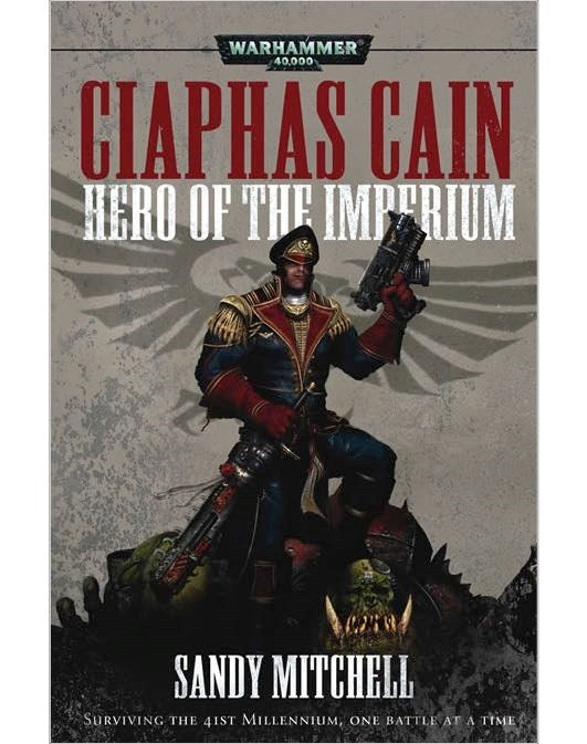 40K CIAPHAS CAIN HERO OF THE IMPERIUM BY SANDY MITCHELL
