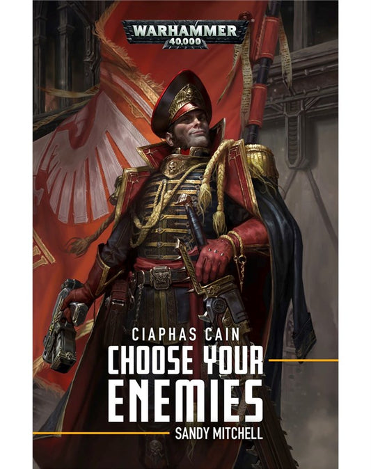 40K CIAPHAS CAIN: CHOOSE YOUR ENEMIES BY SANDY MITCHELL