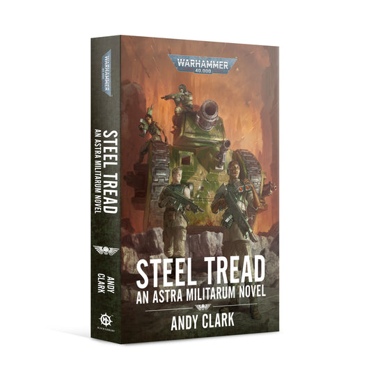 40K STEEL TREAD AN ASTRA MILITARUM NOVEL BY ANDY CLARK